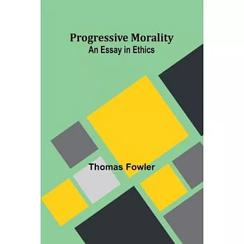 Progressive Morality: An Essay in Ethics