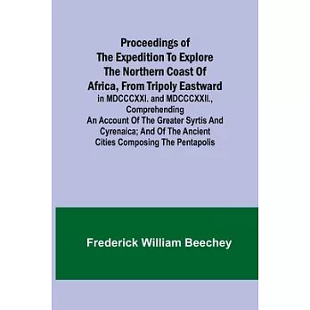 Proceedings of the expedition to explore the northern coast of Africa, from Tripoly eastward: in MDCCCXXI. and MDCCCXXII., comprehending an account of