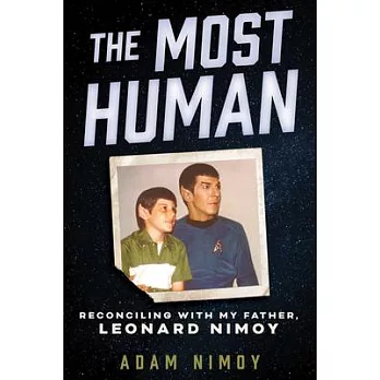 The Most Human: Reconciling with My Father, Leonard Nimoy