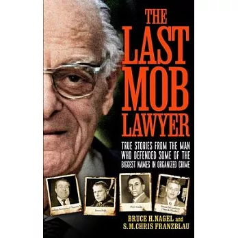 The Last Mob Lawyer: True Stories from the Man Who Defended Some of the Biggest Names in Organized Crime