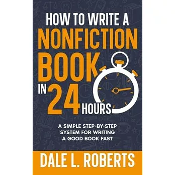 How to Write a Nonfiction Book in 24 Hours: A Simple Step-by-Step System for Writing a Good Book Fast