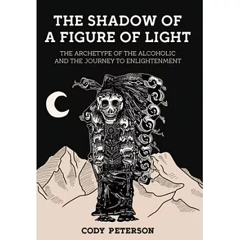 The Shadow of a Figure of Light: The Archetype of the Alcoholic and the Journey to Enlightenment