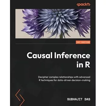 Causal Inference in R: Decipher complex relationships with advanced R techniques for data-driven decision-making