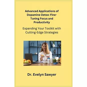 Advanced Applications of Dopamine Detox: Expanding Your Toolkit with Cutting-Edge Strategies