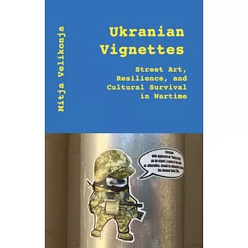 Ukrainian Vignettes: Street Art, Resilience, and Cultural Survival in Wartime