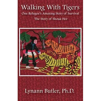 Walking With Tigers: One Refugee’s Amazing Story of Survival: The Story of Shoua Her