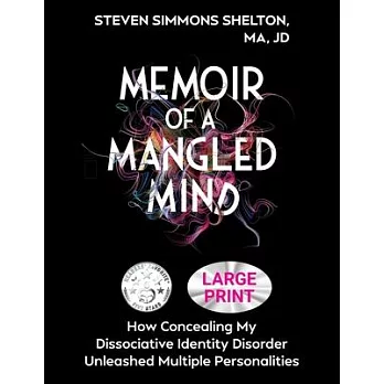 Memoir of a Mangled Mind (Large Print Edition): How Concealing My Dissociative Identity Disorder Unleashed Multiple Personalities