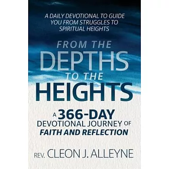 From the Depths to the Heights A 366-Day Devotional Journey of Faith and Reflection: A Daily Devotional to Guide You from Struggles to Spiritual Heigh