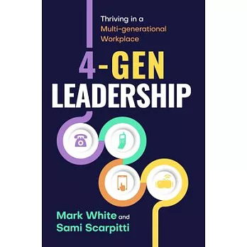 4-Gen Leadership: Thriving in a Multi-Generational Workplace