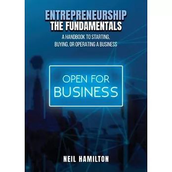 Entrepreneurship - The Fundamentals: A Handbook to Starting, Buying, or Operating a Business