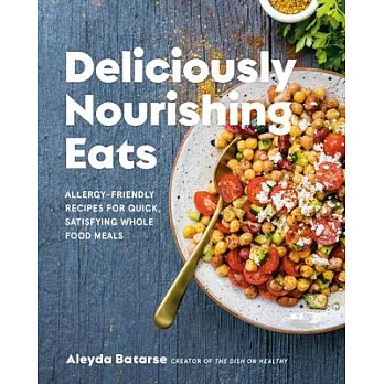 Deliciously Nourishing Eats: Allergy-Friendly Recipes for Quick, Satisfying Whole Food Meals