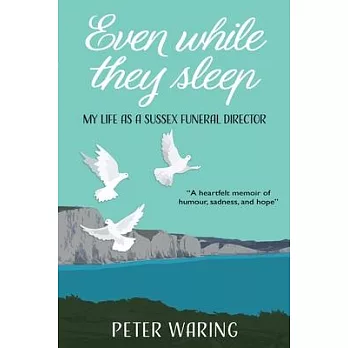 Even While They Sleep: My Life as a Sussex Funeral Director