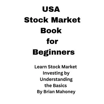 USA Stock Market Book for Beginners: Learn Stock Market Investing by Understanding the Basics