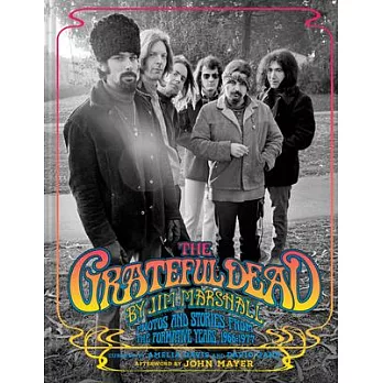 The Grateful Dead by Jim Marshall: Photos and Stories from the Formative Years, 1966-1977