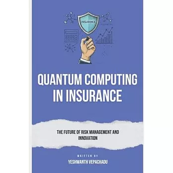 Quantum Computing in Insurance: The Future of Risk Management and Innovation