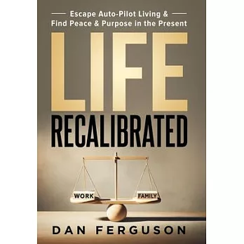 Life Recalibrated: Escape Auto-Pilot Living & Find Peace & Purpose in the Present