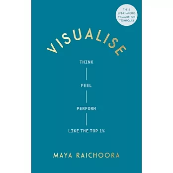 Visualise: Think, Feel, Perform Like the Top 1%