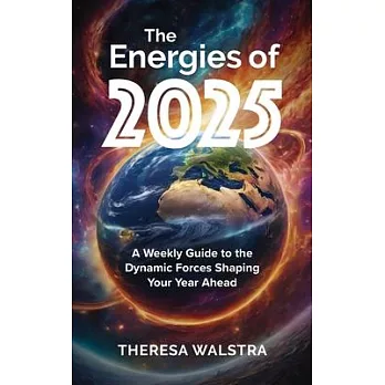 The Energies of 2025: A Weekly Guide to the Dynamic Forces Shaping Your Year Ahead