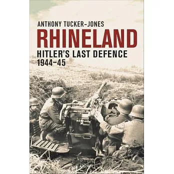 Rhineland: Hitler’s Last Defence, 1944-45