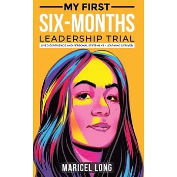 My First Six-Months Leadership Trial: Lived Experience and Personal Statement - Learning Derived