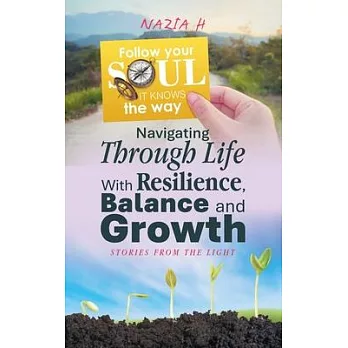 Navigating Through Life With Resilience, Balance and Growth: Stories from the Light