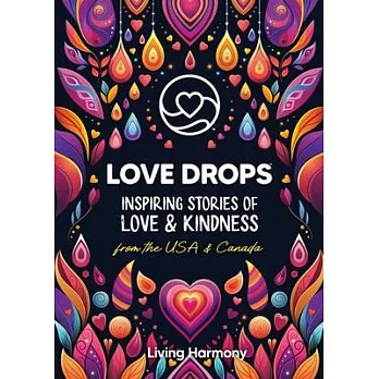 Love Drops: Inspiring Stories of Love & Kindness from the USA & Canada