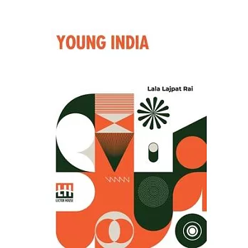 Young India: An Interpretation And A History Of The Nationalist Movement From Within; Foreword By J. T. Sunderland