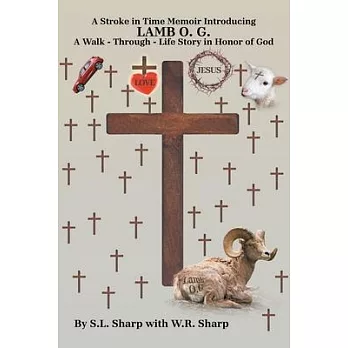 A Stroke in Time: Memoir introducing LAMB O. G. A Walk - Through - Life Story in Honor of God