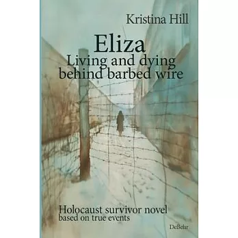 Eliza - Living and dying behind barbed wire