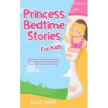 Princess Bedtime Stories For Kids: A Collection of Relaxing Princess Sleep Fairy Tales to Help Your Children and Toddlers Fall Asleep! Adorable Prince