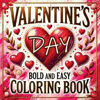 Valentine’s Day Bold and Easy Coloring Book: Cute and Simple Large Designs Featuring Relaxation with Lovely Themes for Adults and Seniors