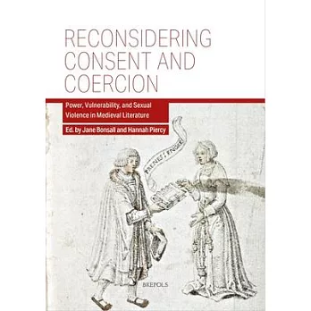 Reconsidering Consent and Coercion: Power, Vulnerability, and Sexual Violence in Medieval Literature