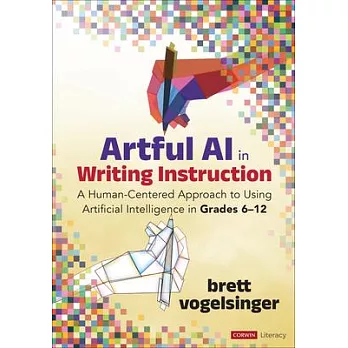 Artful AI in Writing Instruction: A Human-Centered Approach to Using Artificial Intelligence in Grades 6-12