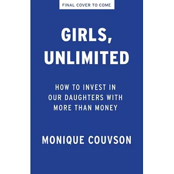 Girls, Unlimited: How to Invest in Our Daughters with More Than Money