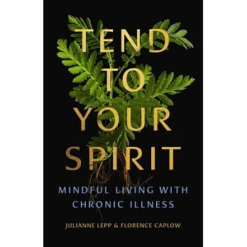 Tend to your spirit : mindful living with chronic illness