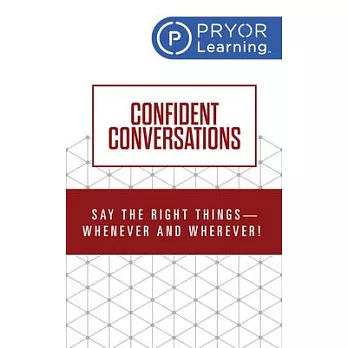Confident Conversations: Say the Right Things - Whenever and Wherever!