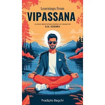 Learnings from Vipassana: 10-day Meditation Course, as Taught by S. N. Goenka