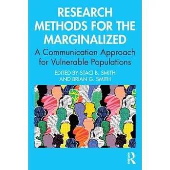 Research Methods for the Marginalized: A Communication Approach for Vulnerable Populations