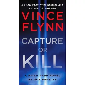 Capture or Kill: A Mitch Rapp Novel by Don Bentley