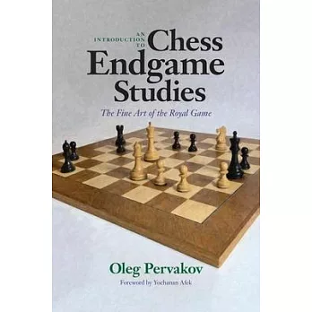 An Introduction to Chess Endgame Studies: The Fine Art of the Royal Game