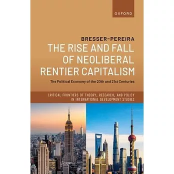 The Rise and Fall of Neoliberal Rentier Capitalism: The Political Economy of the 20th and 21st Centuries
