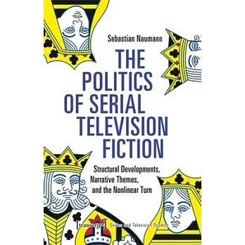 The Politics of Serial Television Fiction: Structural Developments, Narrative Themes, and the Nonlinear Turn