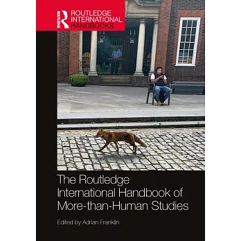 The Routledge international handbook of more-than-human studies /