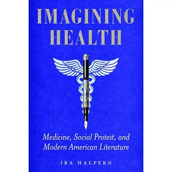 Imagining Health: Medicine, Social Protest, and Modern American Literature