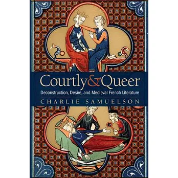 Courtly and Queer: Deconstruction, Desire, and Medieval French Literature
