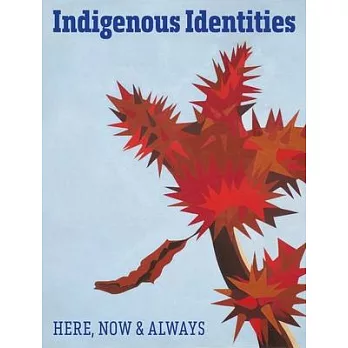 Indigenous Identities: Here, Now and Always