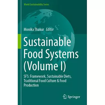 Sustainable Food Systems (Volume I): Sfs: Framework, Sustainable Diets, Traditional Food Culture & Food Production