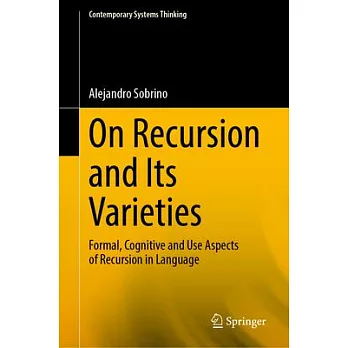 On Recursion and Its Varieties: Formal, Cognitive and Use Aspects of Recursion in Language