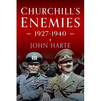 Churchill’s Enemies, 1927-1940