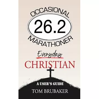 26.2: Occasional Marathoner, Everyday Christian: A User’s Guide